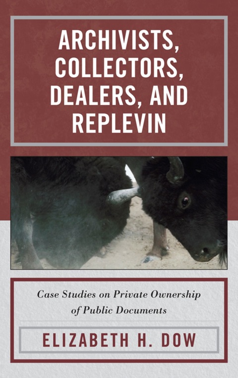 Archivists, Collectors, Dealers, and Replevin: Case Studies on Private Ownership of Public Documents - FULL INSTANT DOWNLOAD | PDF DOCX EPUB