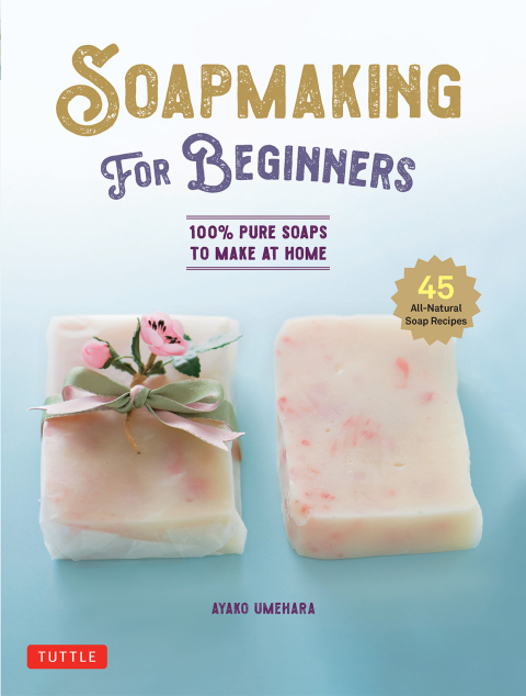 Soap Making for Beginners: 100% Pure Soaps to Make at Home (45 All-Natural Soap Recipes) - FULL INSTANT DOWNLOAD | PDF DOCX EPUB