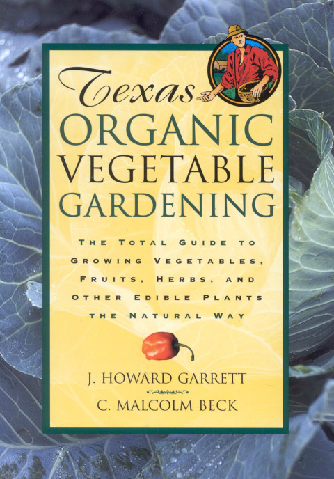 Texas Organic Vegetable Gardening: The Total Guide to Growing Vegetables, Fruits, Herbs, and Other Edible Plants the Natural Way - FULL INSTANT DOWNLOAD | PDF DOCX EPUB
