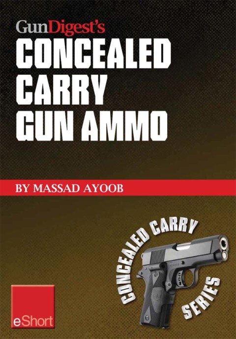 Gun Digest’s Concealed Carry Gun Ammo eShort: Learn how to choose effective self-defense handgun ammo. - FULL INSTANT DOWNLOAD | PDF DOCX EPUB