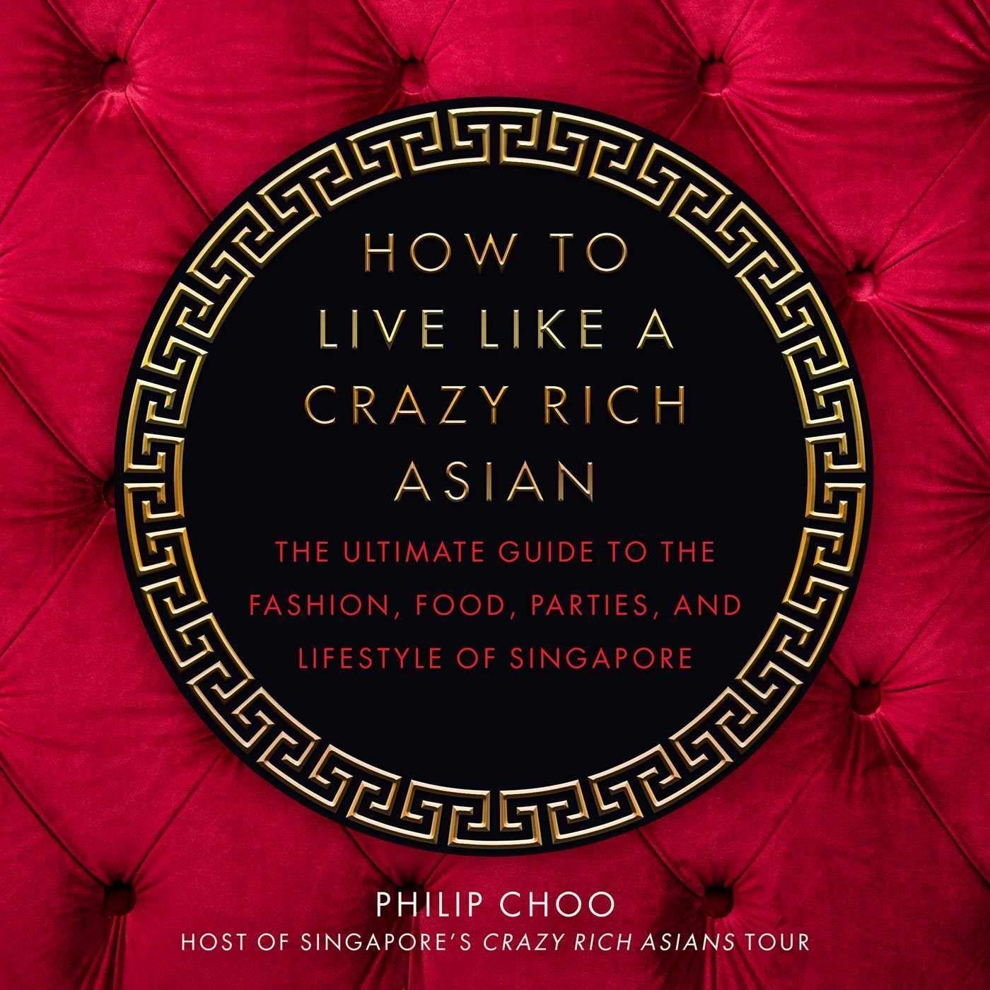 How to Live Like a Crazy Rich Asian: The Ultimate Guide to the Fashion, Food, Parties, and Lifestyle of Singapore - FULL INSTANT DOWNLOAD | PDF DOCX EPUB