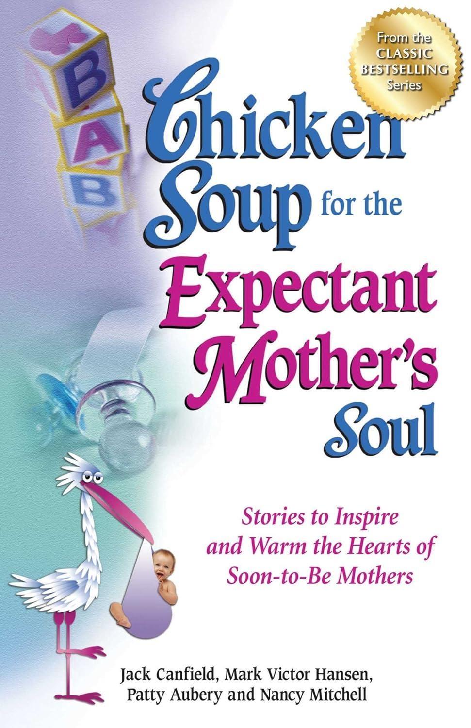 Chicken Soup for the Expectant Mother's Soul: Stories to Inspire and Warm the Hearts of Soon-to-Be Mothers - FULL INSTANT DOWNLOAD | PDF DOCX EPUB