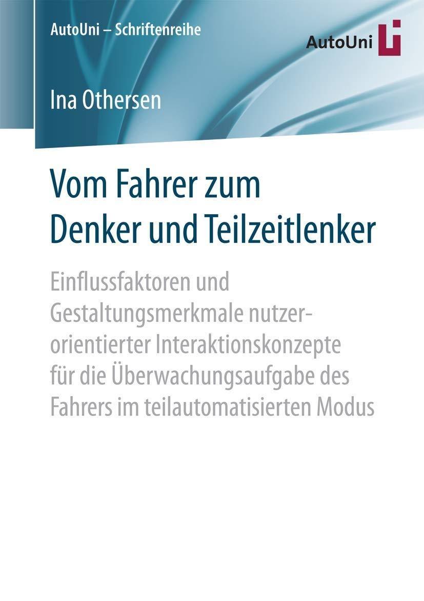 Vom Fahrer zum Denker und Teilzeitlenker: Einflussfaktoren und Gestaltungsmerkmale nutzerorientierter Interaktionskonzepte für die Überwachungsaufgabe des Fahrers im teilautomatisierten Modus - FULL INSTANT DOWNLOAD | PDF DOCX EPUB