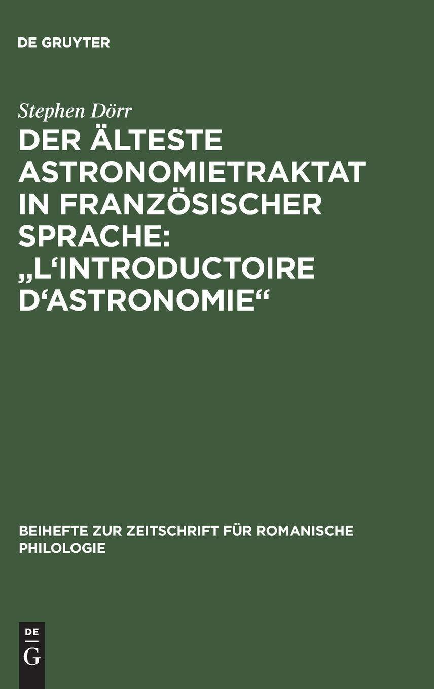 Der älteste Astronomietraktat in französischer Sprache: "L'Introductoire d'astronomie": Edition und lexikalische Analyse, 1st Edition - FULL INSTANT DOWNLOAD | PDF DOCX EPUB