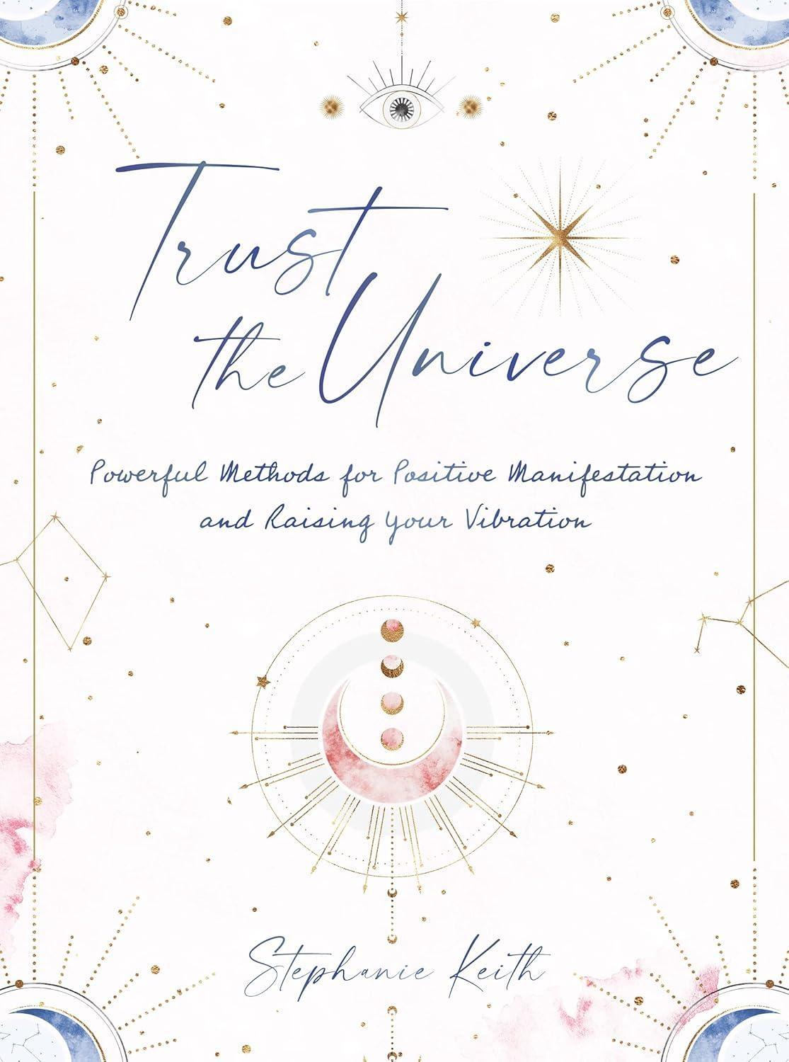 Trust the Universe: Powerful Methods for Positive Manifestations and Raising Your Vibration - FULL INSTANT DOWNLOAD | PDF DOCX EPUB