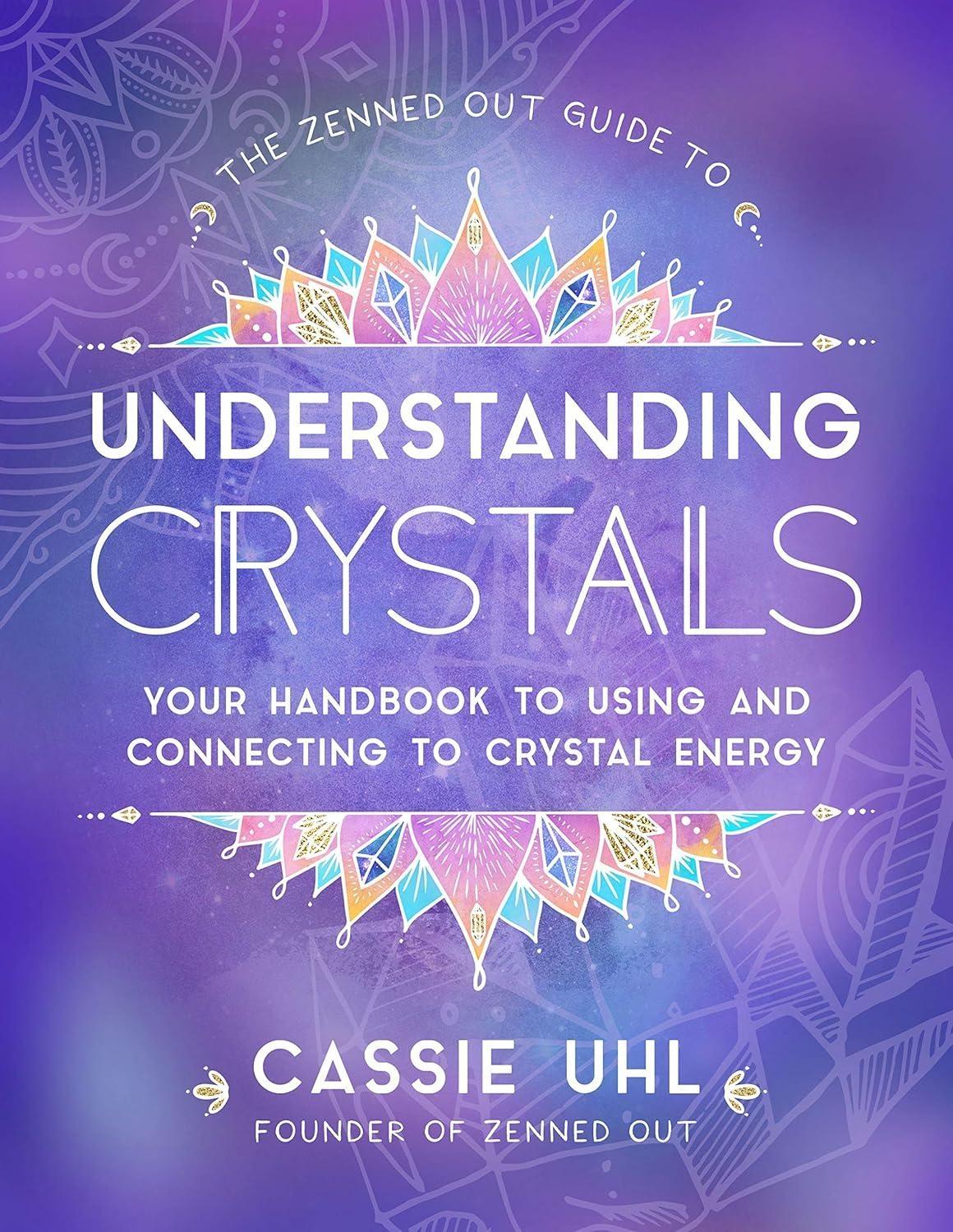 The Zenned Out Guide to Understanding Crystals: Your Handbook to Using and Connecting to Crystal Energy - FULL INSTANT DOWNLOAD | PDF DOCX EPUB