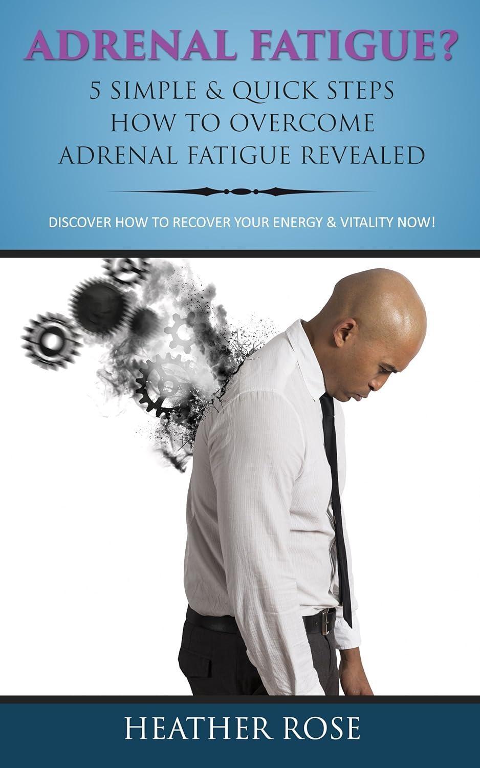 Adrenal Fatigue ? : 5 Simple & Quick Steps How To Overcome Adrenal Fatigue Revealed: Discover How To Recover Your Energy & Vitality Now ! - FULL INSTANT DOWNLOAD | PDF DOCX EPUB