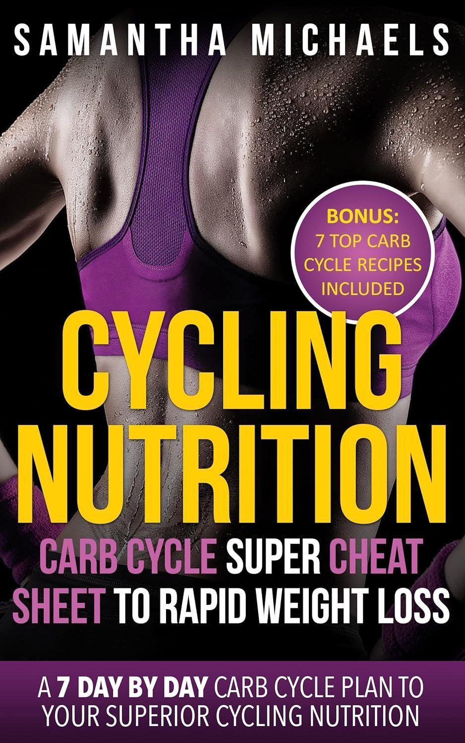 Cycling Nutrition: Carb Cycle Super Cheat Sheet to Rapid Weight Loss: A 7 Day by Day Carb Cycle Plan To Your Superior Cycling Nutrition (Bonus : 7 Top Carb Cycle Recipes Included) - FULL INSTANT DOWNLOAD | PDF DOCX EPUB