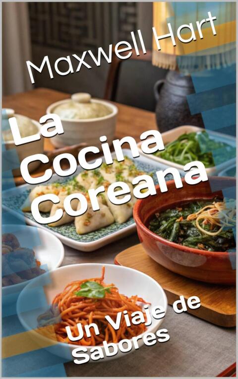 La Cocina Coreana: Un Viaje de Sabores - FULL INSTANT DOWNLOAD | PDF DOCX EPUB