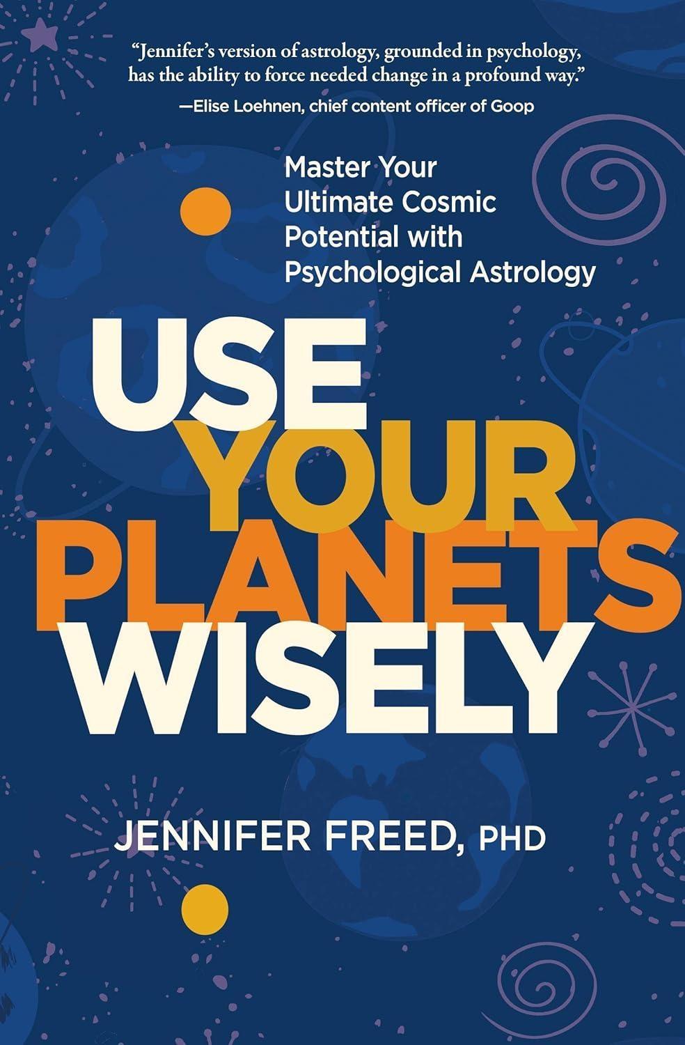 Use Your Planets Wisely: Master Your Ultimate Cosmic Potential with Psychological Astrology - FULL INSTANT DOWNLOAD | PDF DOCX EPUB