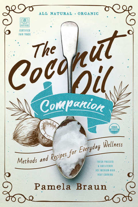 The Coconut Oil Companion: Methods and Recipes for Everyday Wellness (Countryman Pantry) - FULL INSTANT DOWNLOAD | PDF DOCX EPUB