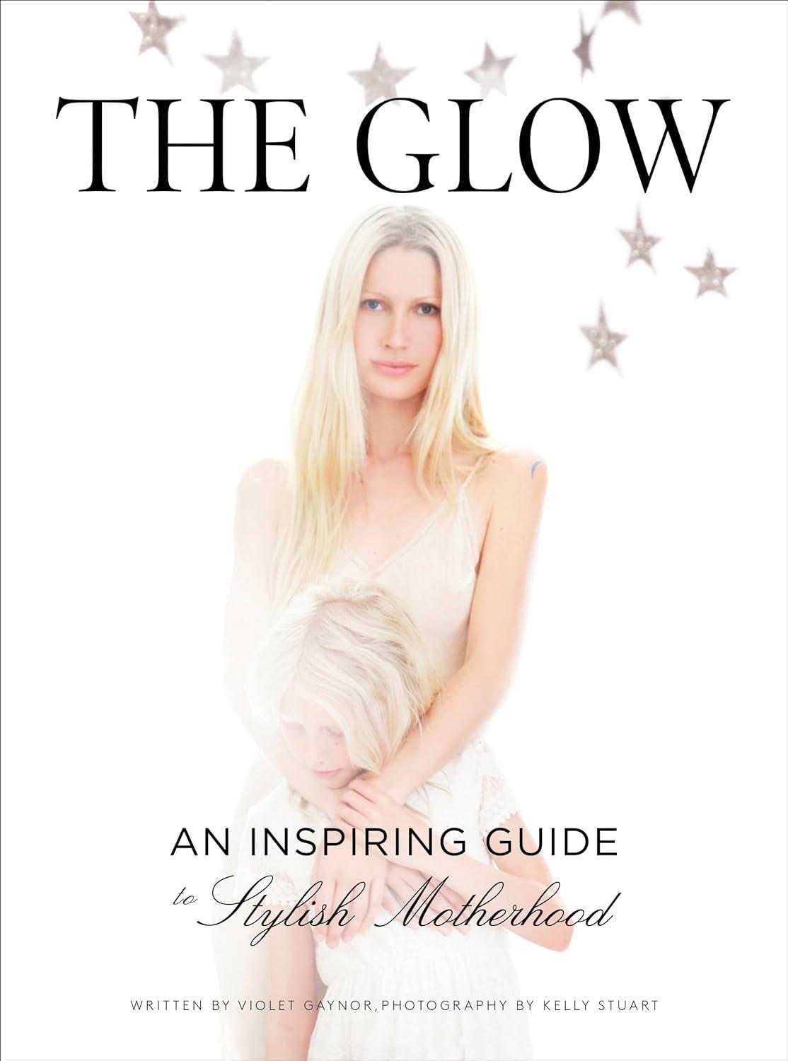 The Glow: An Inspiring Guide to Stylish Motherhood - FULL INSTANT DOWNLOAD | PDF DOCX EPUB