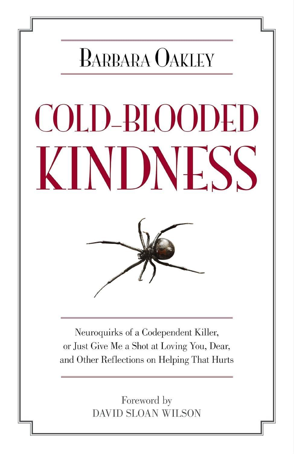 Cold-Blooded Kindness: Neuroquirks of a Codependent Killer, or Just Give Me a Shot at Loving You, Dear, and Other Reflections on Helping That Hurts - FULL INSTANT DOWNLOAD | PDF DOCX EPUB