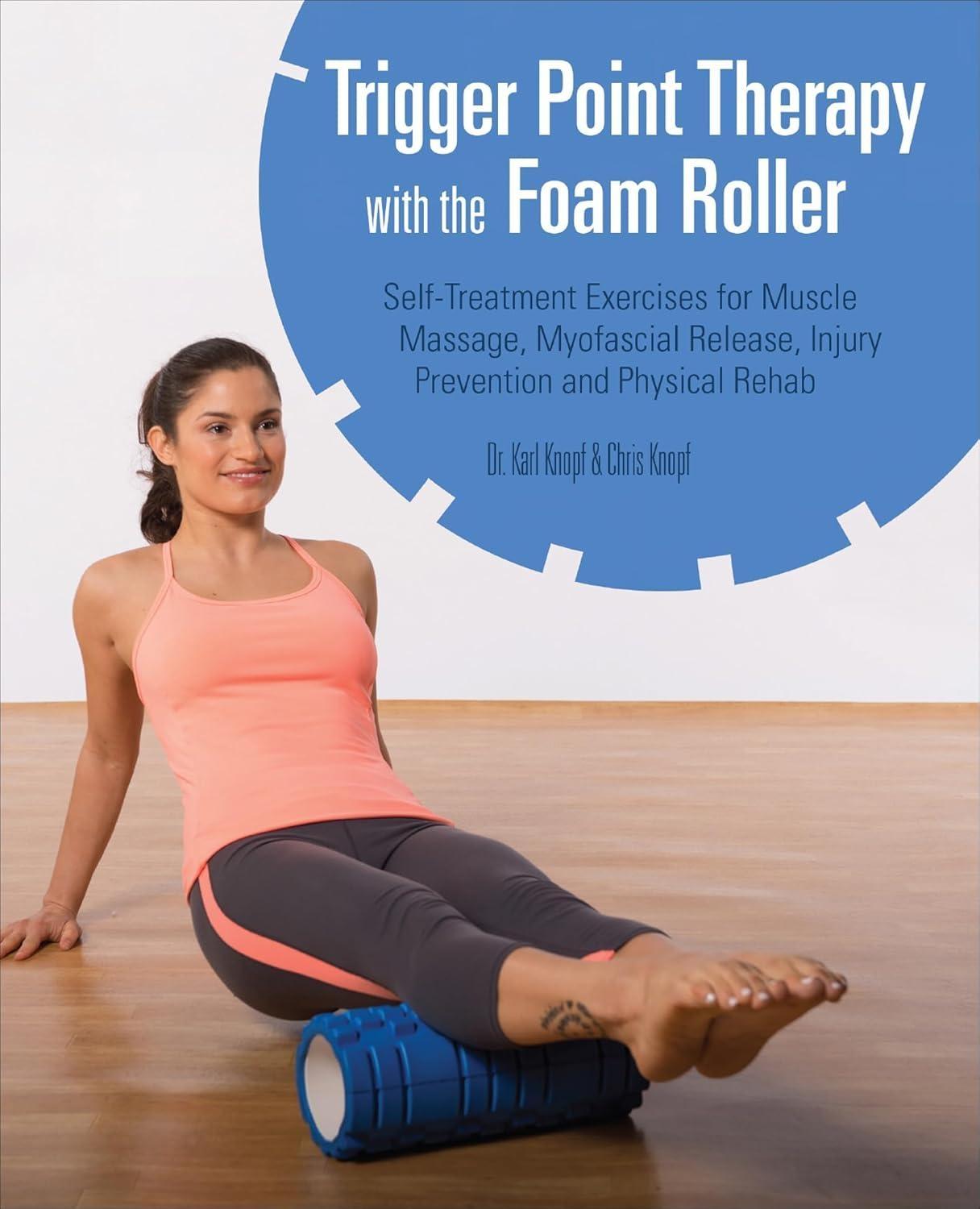 Trigger Point Therapy with the Foam Roller: Exercises for Muscle Massage, Myofascial Release, Injury Prevention and Physical Rehab - FULL INSTANT DOWNLOAD | PDF DOCX EPUB