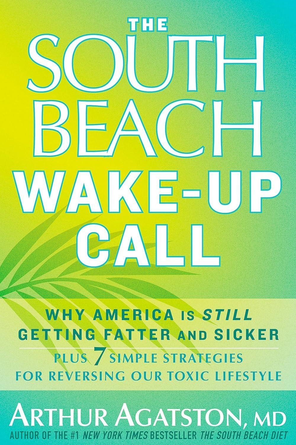 The South Beach Wake-Up Call: Why America Is Still Getting Fatter and Sicker, Plus 7 Simple Strategies for Reversing Our Toxic Lifestyle - FULL INSTANT DOWNLOAD | PDF DOCX EPUB