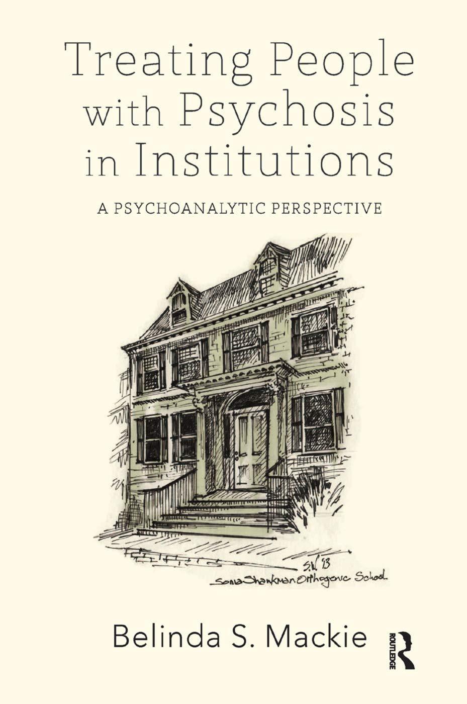 Treating People with Psychosis in Institutions: A Psychoanalytic Perspective, 1st Edition - FULL INSTANT DOWNLOAD | PDF DOCX EPUB