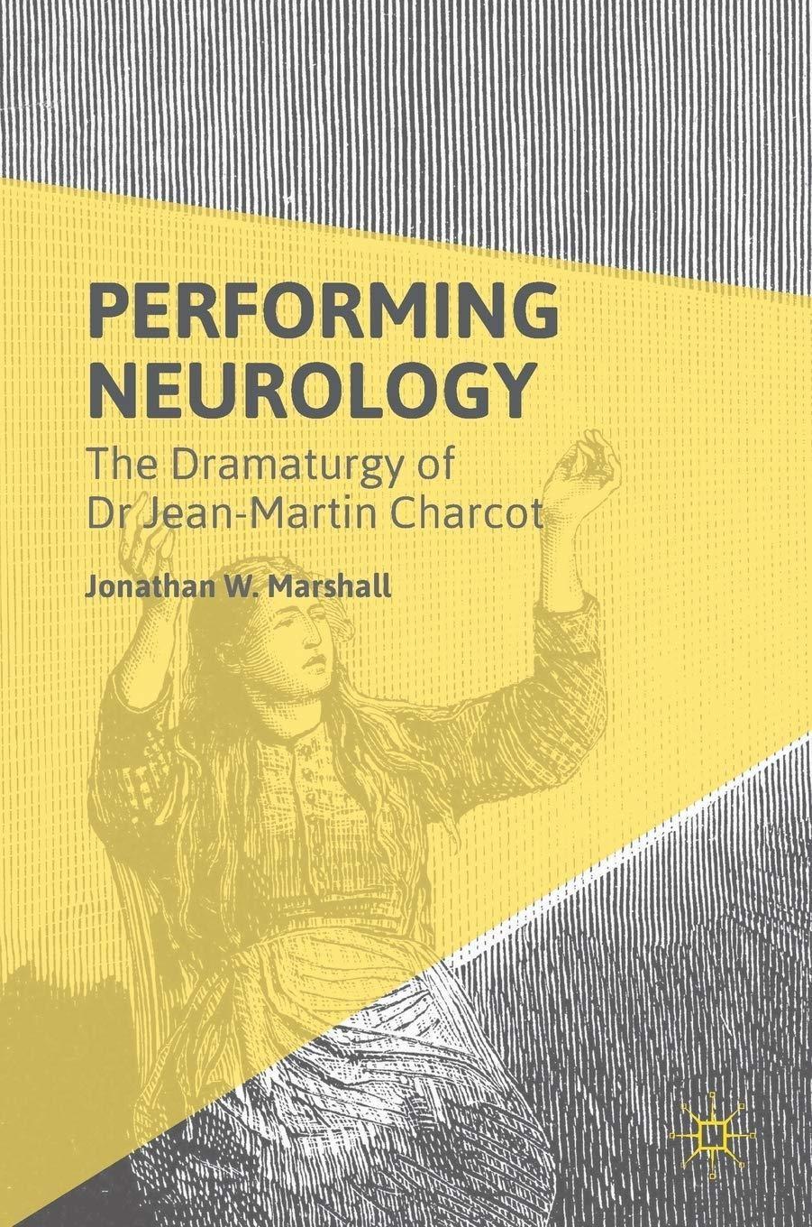 Performing Neurology: The Dramaturgy of Dr Jean-Martin Charcot - FULL INSTANT DOWNLOAD | PDF DOCX EPUB
