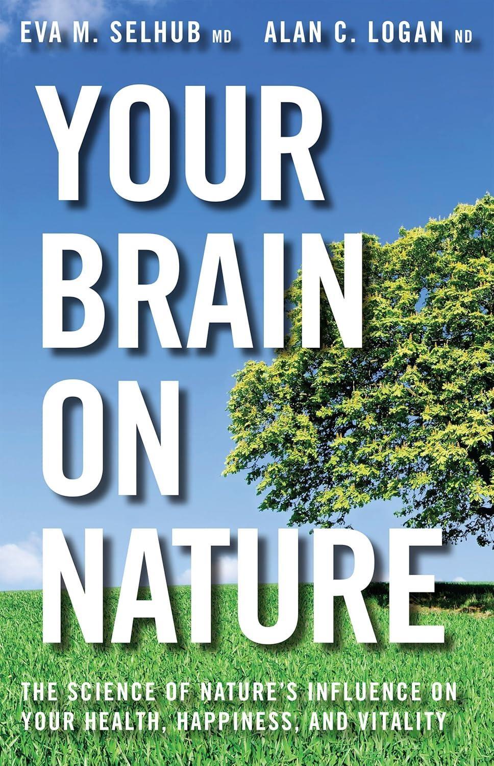 Your Brain On Nature: Become Smarter, Happier, and More Productive, While Protecting Your Brain Health for Life - FULL INSTANT DOWNLOAD | PDF DOCX EPUB