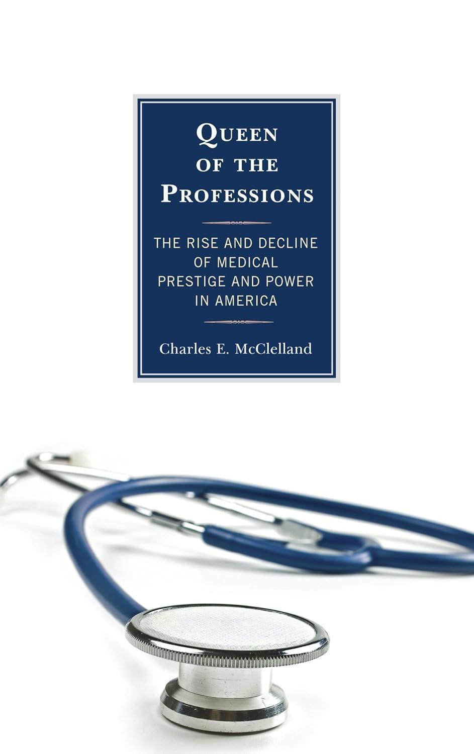 Queen of the Professions: The Rise and Decline of Medical Prestige and Power in America - FULL INSTANT DOWNLOAD | PDF DOCX EPUB