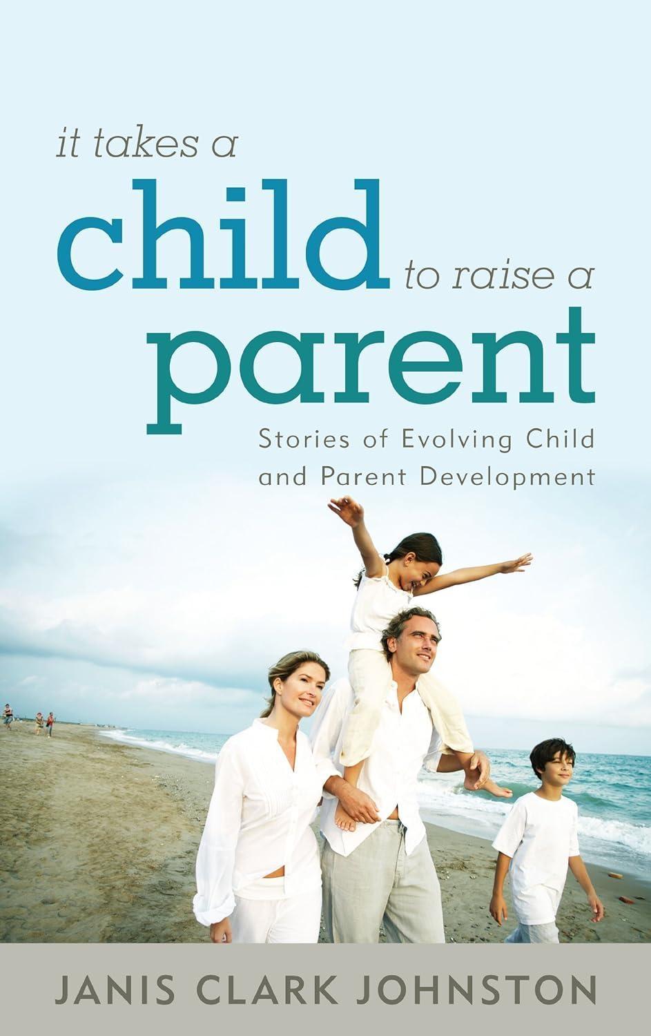 It Takes a Child to Raise a Parent: Stories of Evolving Child and Parent Development - FULL INSTANT DOWNLOAD | PDF DOCX EPUB