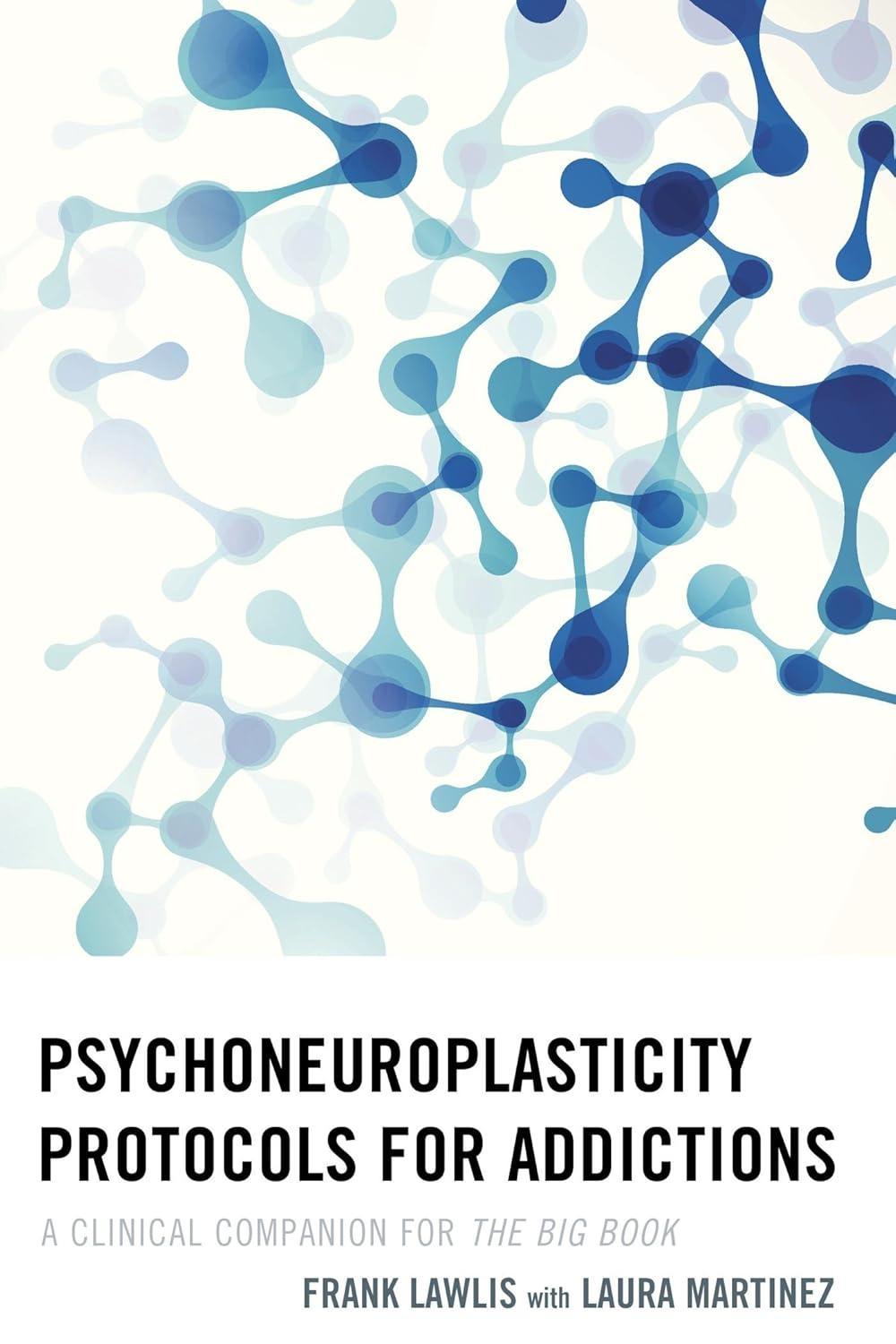 Psychoneuroplasticity Protocols for Addictions: A Clinical Companion for The Big Book - FULL INSTANT DOWNLOAD | PDF DOCX EPUB