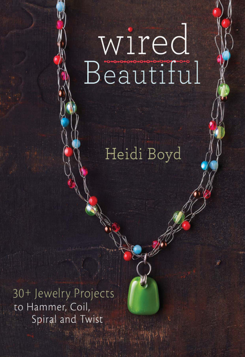 Wired Beautiful: 30+ projects to hammer, coil, spiral and twist, 1st Edition - FULL INSTANT DOWNLOAD | PDF DOCX EPUB
