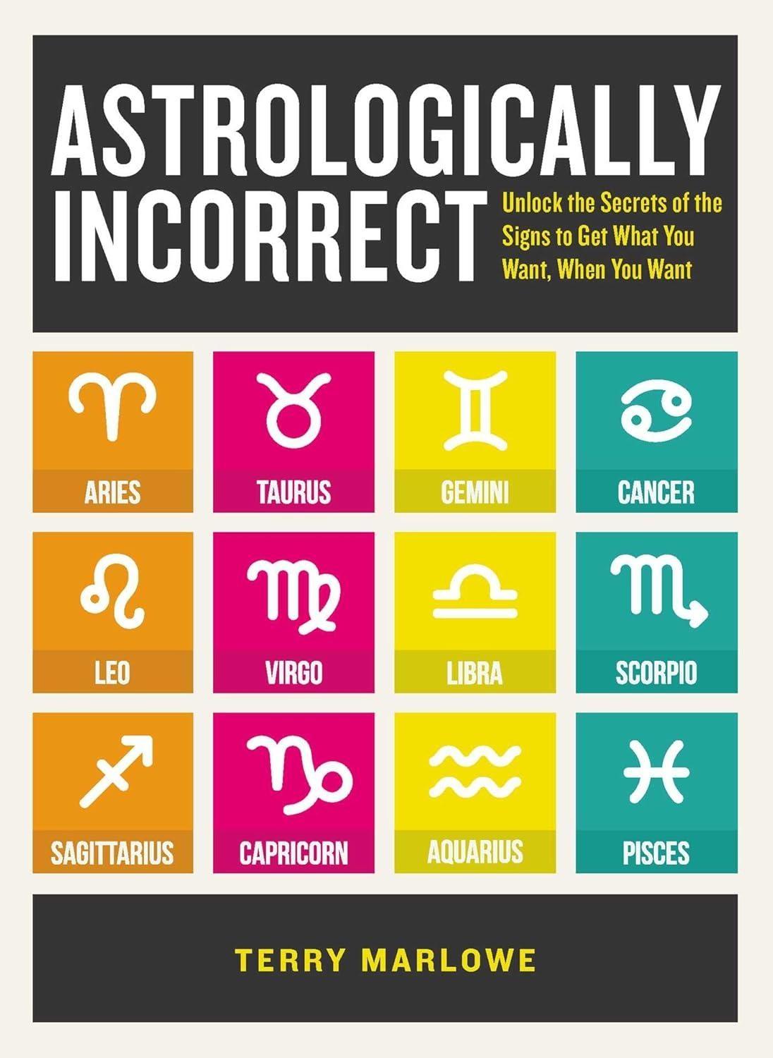 Astrologically Incorrect: Unlock the Secrets of the Signs to Get What You Want When You Want! - FULL INSTANT DOWNLOAD | PDF DOCX EPUB