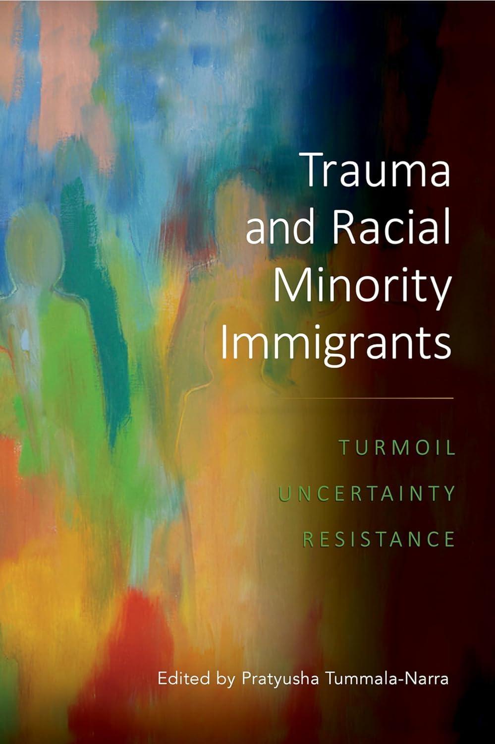 Trauma and Racial Minority Immigrants: Turmoil, Uncertainty, and Resistance - FULL INSTANT DOWNLOAD | PDF DOCX EPUB
