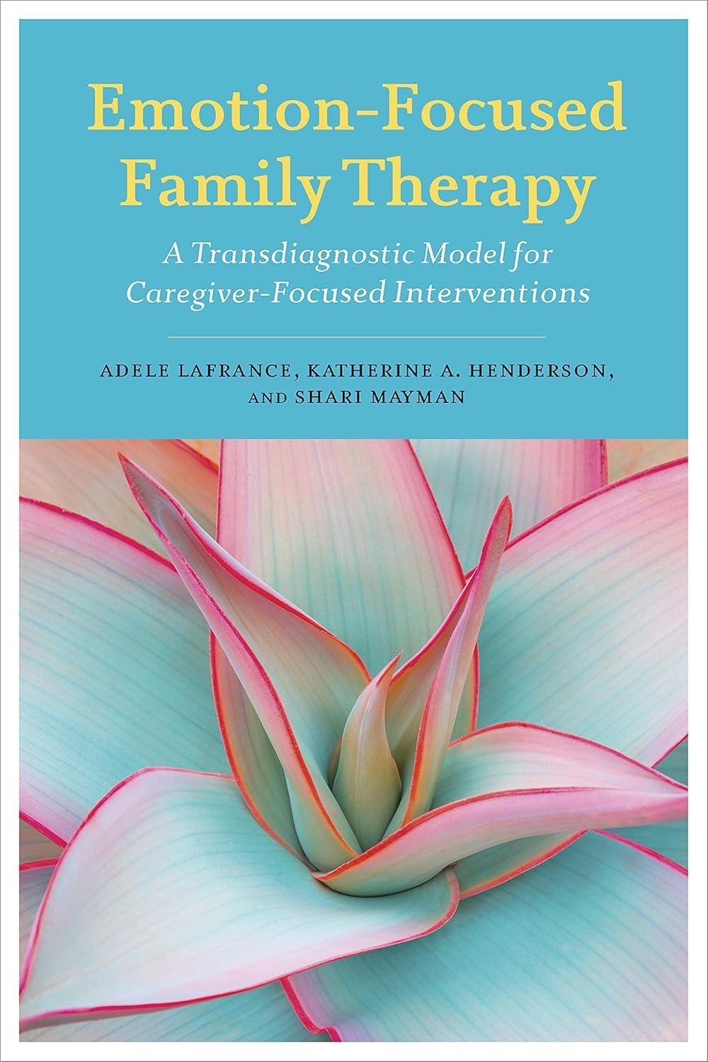 Emotion-Focused Family Therapy: A Transdiagnostic Model for Caregiver-Focused Interventions - FULL INSTANT DOWNLOAD | PDF DOCX EPUB