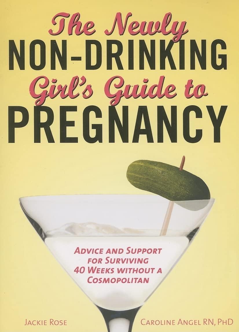 The Newly Non-Drinking Girl's Guide to Pregnancy: Advice and Support for Surviving 40 Weeks without a Cosmopolitan - FULL INSTANT DOWNLOAD | PDF DOCX EPUB