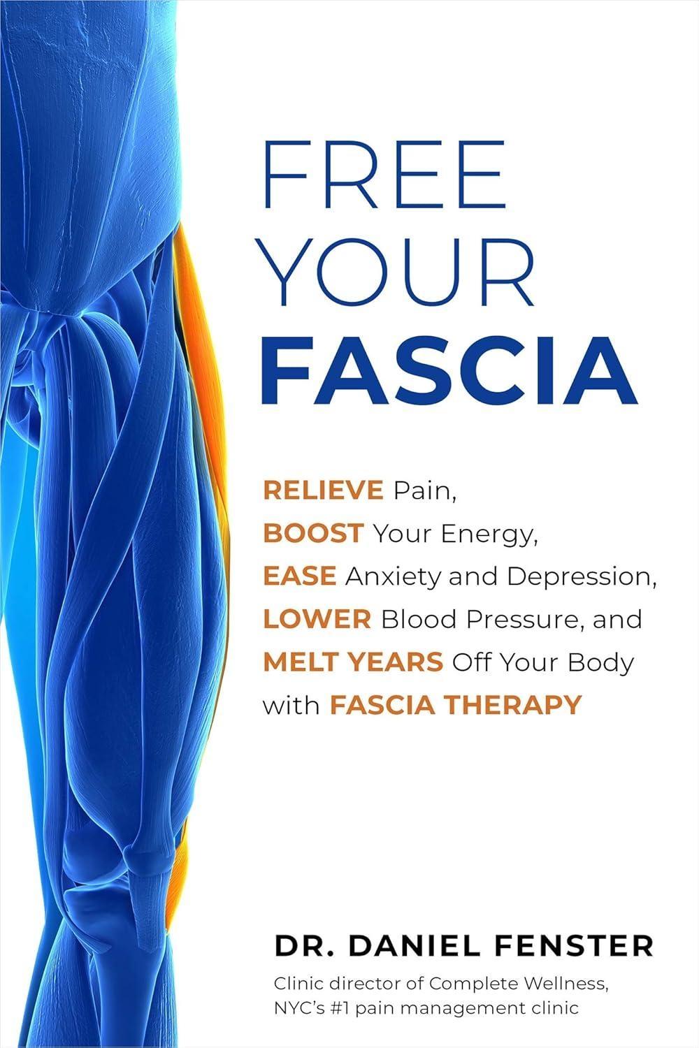 Free Your Fascia: Relieve Pain, Boost Your Energy, Ease Anxiety and Depression, Lower Blood Pressure, and Melt Years Off Your Body with Fascia Therapy - FULL INSTANT DOWNLOAD | PDF DOCX EPUB