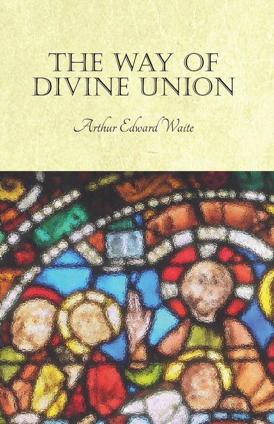 The Way of Divine Union: Being a Doctrine of Experience in the Life of Sanctity, Considered on the Faith of its Testimonies and Interpreted After a New Manner - FULL INSTANT DOWNLOAD | PDF DOCX EPUB