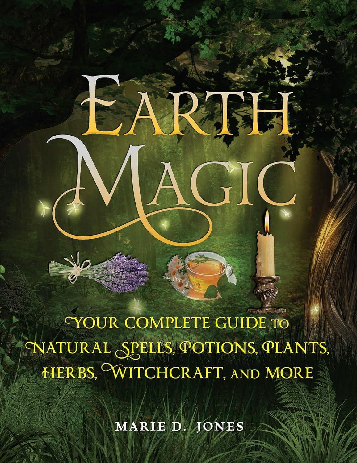 Earth Magic: Your Complete Guide to Natural Spells, Potions, Plants, Herbs, Witchcraft, and More - FULL INSTANT DOWNLOAD | PDF DOCX EPUB