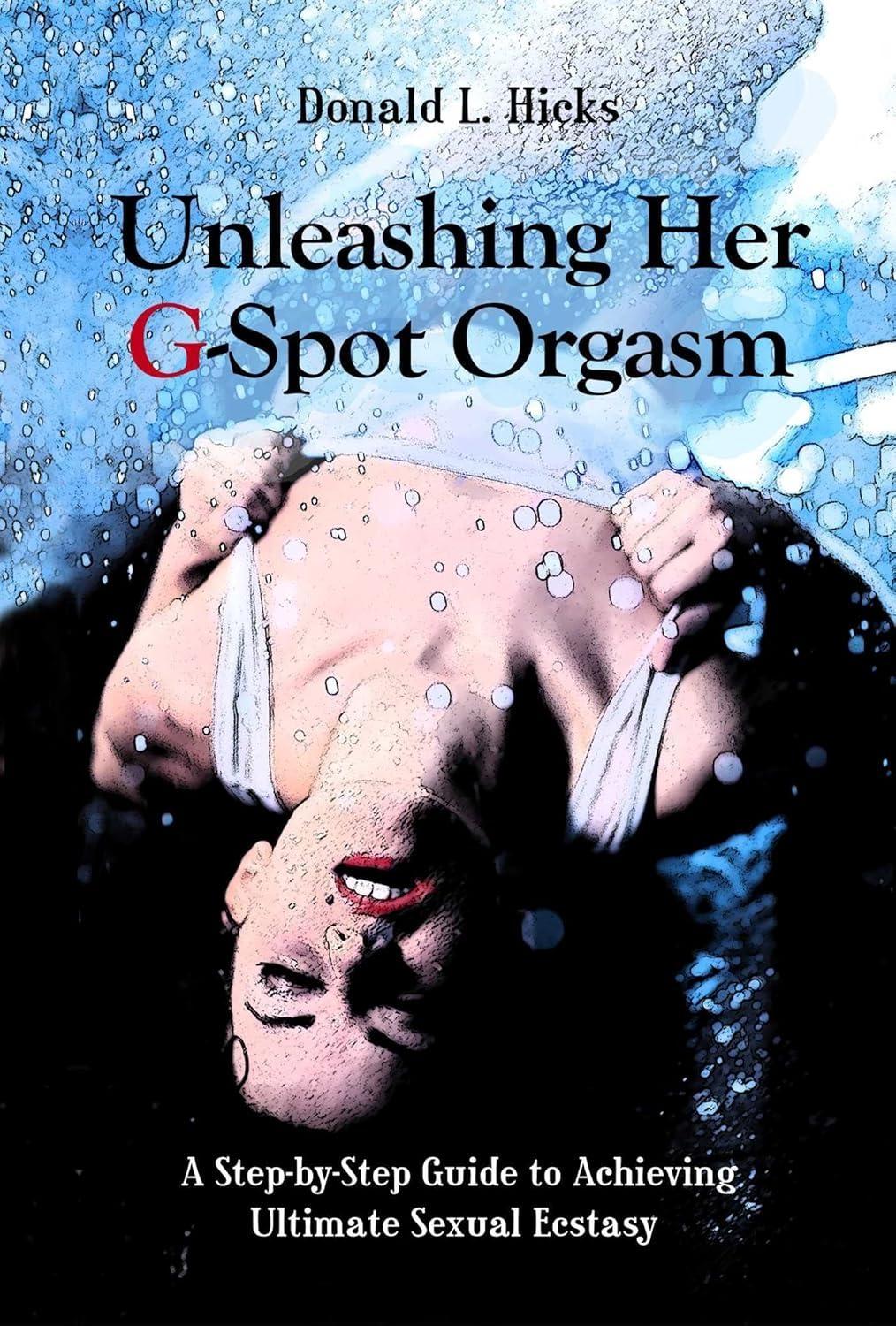 Unleashing Her G-Spot Orgasm: A Step-by-Step Guide to Achieving Ultimate Sexual Ecstasy - FULL INSTANT DOWNLOAD | PDF DOCX EPUB