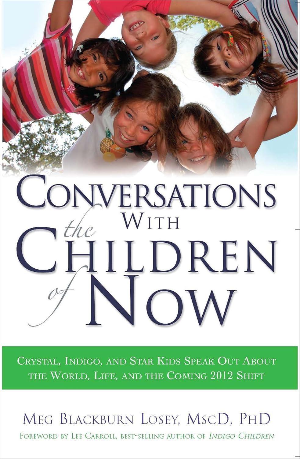 Conversations With the Children of Now: Crystal, Indigo, and Star Kids Speak Out About the World, Life, and the Coming 2012 Shift - FULL INSTANT DOWNLOAD | PDF DOCX EPUB