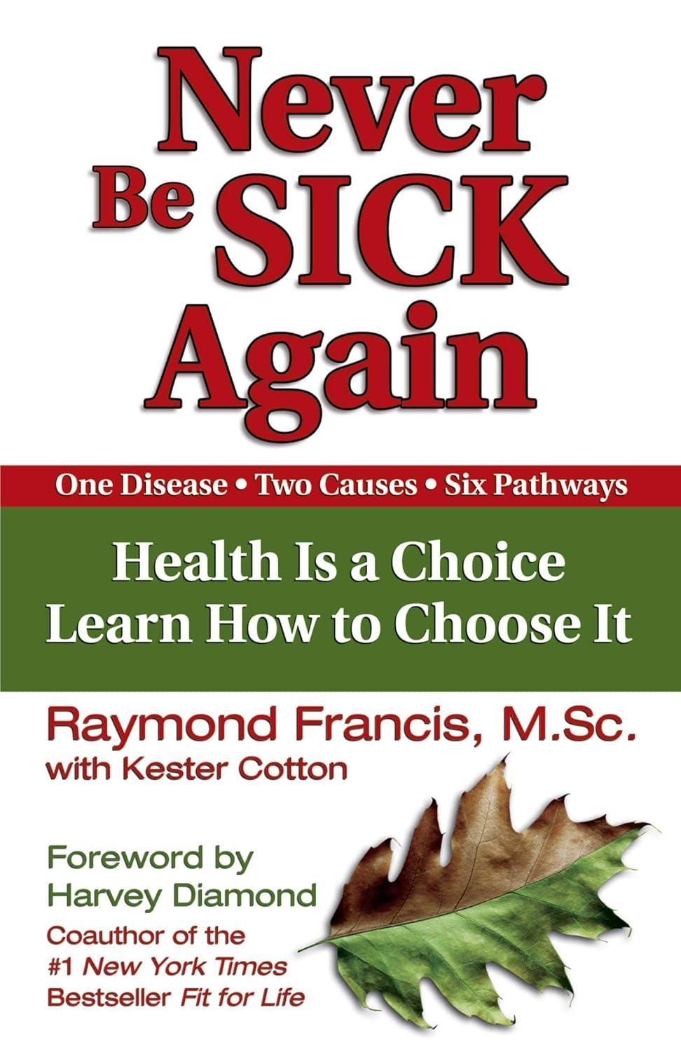 Never Be Sick Again: Health Is a Choice, Learn How to Choose It - FULL INSTANT DOWNLOAD | PDF DOCX EPUB
