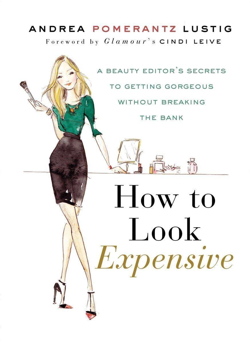 How to Look Expensive: A Beauty Editor's Secrets to Getting Gorgeous without Breaking the Bank - FULL INSTANT DOWNLOAD | PDF DOCX EPUB