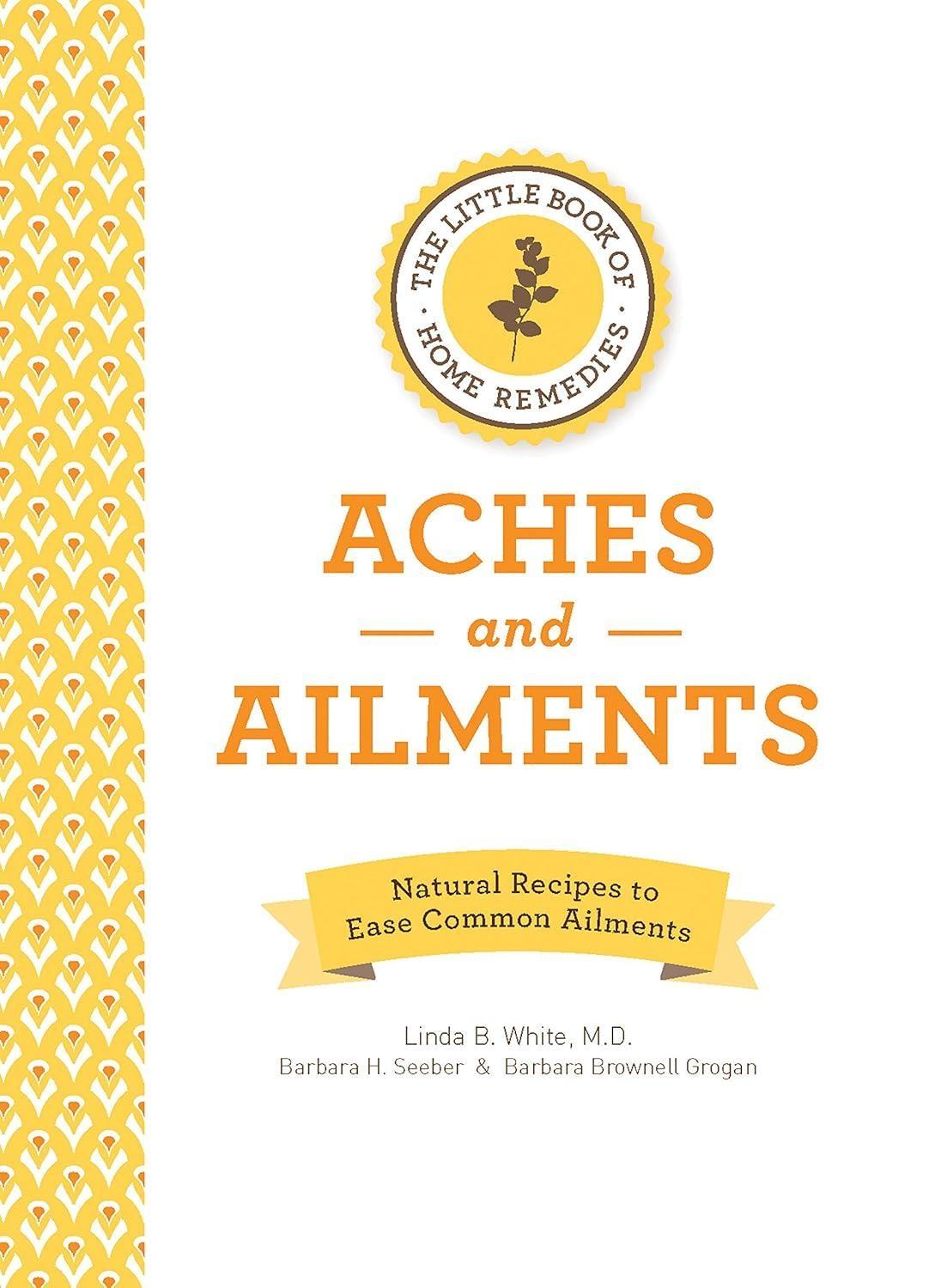 The Little Book of Home Remedies, Aches and Ailments: Natural Recipes to Ease Common Ailments - FULL INSTANT DOWNLOAD | PDF DOCX EPUB