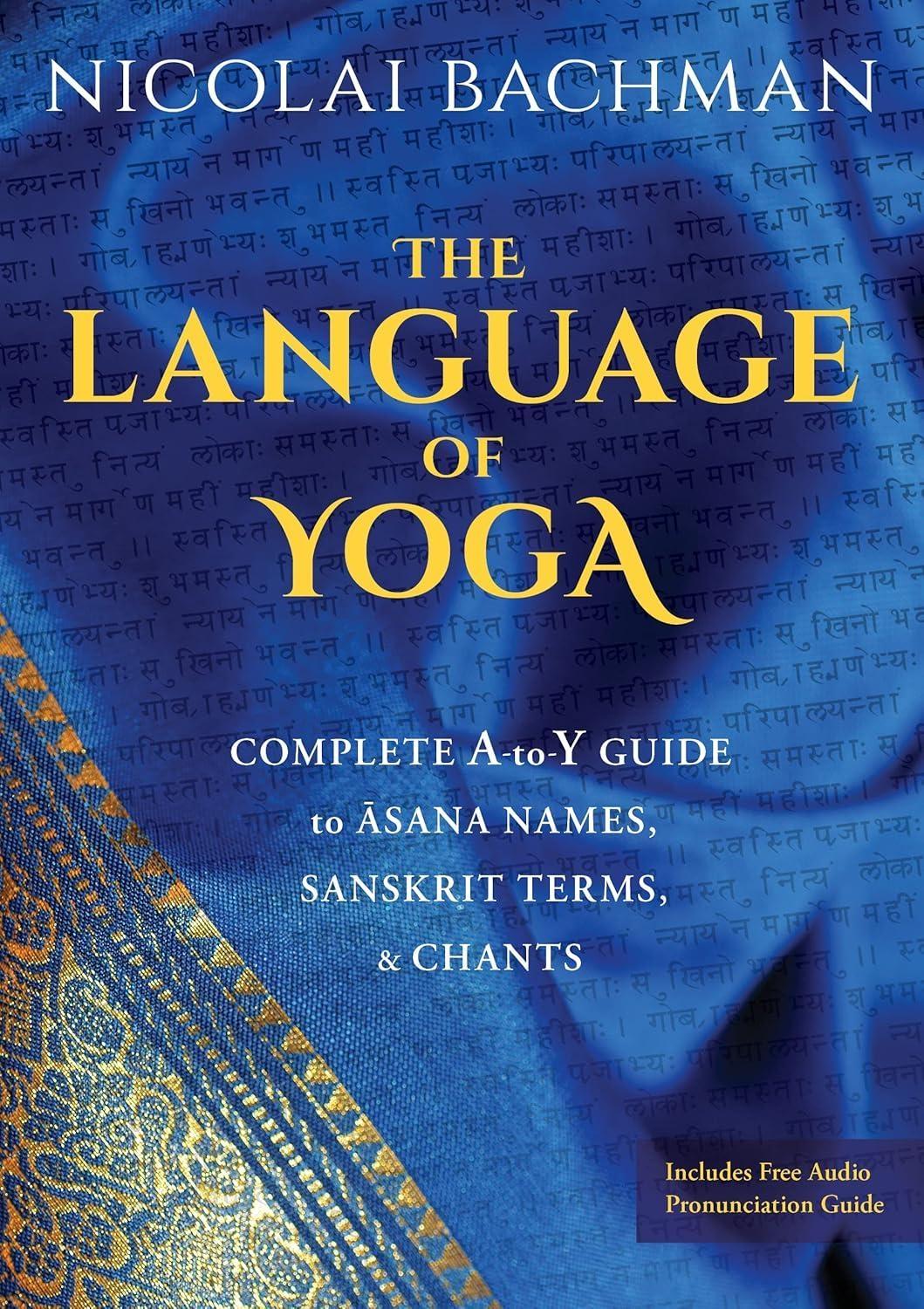 The Language of Yoga: Complete A-to-Y Guide to Asana Names, Sanskrit Terms, and Chants - FULL INSTANT DOWNLOAD | PDF DOCX EPUB