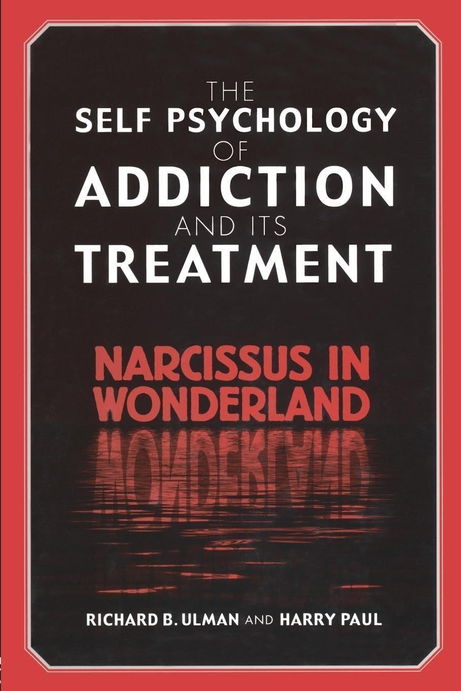 The Self Psychology of Addiction and its Treatment: Narcissus in Wonderland, 1st Edition - FULL INSTANT DOWNLOAD | PDF DOCX EPUB