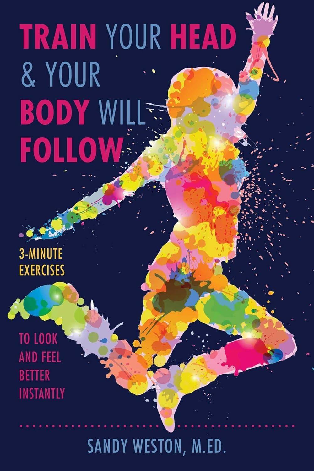 Train Your Head & Your Body Will Follow: Reach Any Goal in 3 Minutes a Day - FULL INSTANT DOWNLOAD | PDF DOCX EPUB