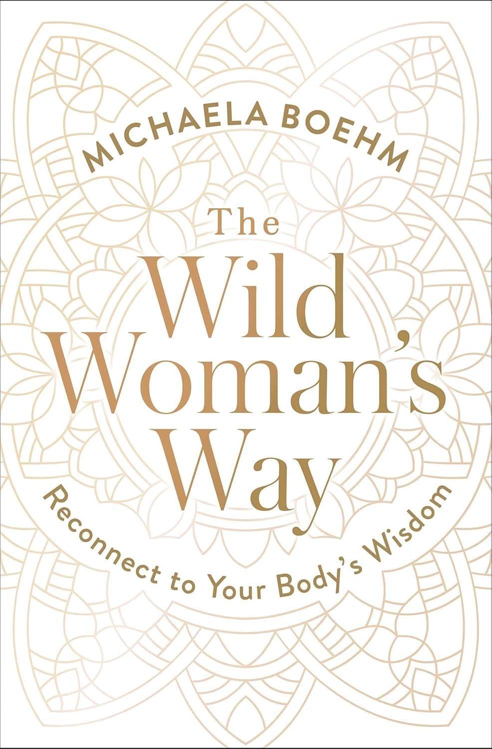 The Wild Woman's Way: Unlock Your Full Potential for Pleasure, Power, and Fulfillment - FULL INSTANT DOWNLOAD | PDF DOCX EPUB