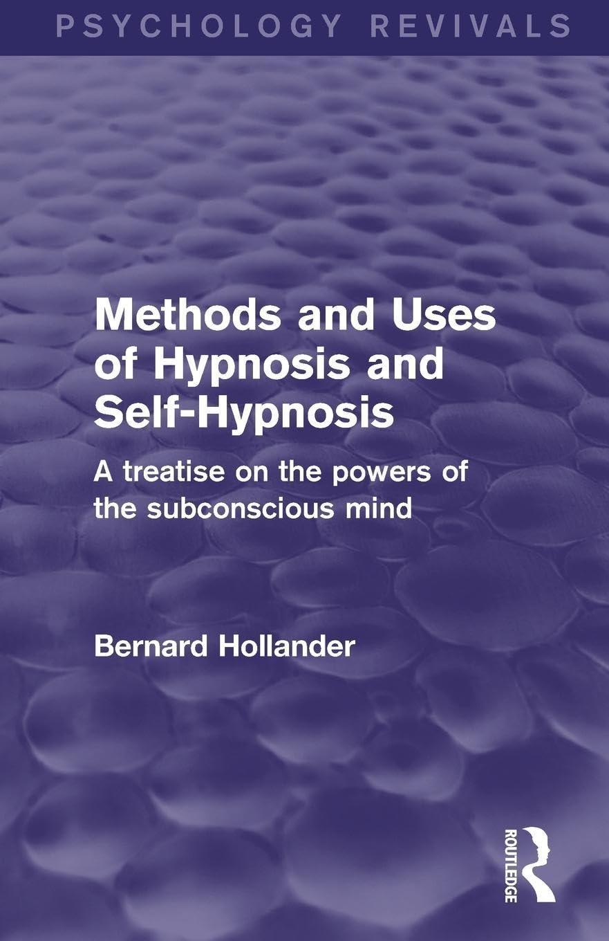 Revival: Methods and Uses of Hypnosis and Self Hypnosis (1928): A Treatise on the Powers of the Subconscious Mind, 1st Edition - FULL INSTANT DOWNLOAD | PDF DOCX EPUB