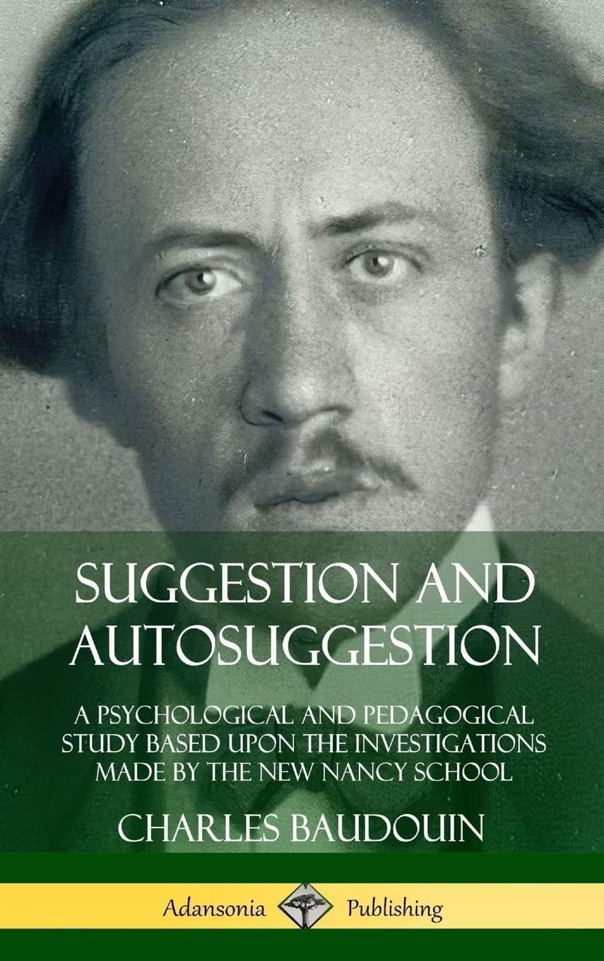 Suggestion and Autosuggestion: A Psychological and Pedagogical Study Based Upon the Investigations Made by the New Nancy School, 1st Edition - FULL INSTANT DOWNLOAD | PDF DOCX EPUB