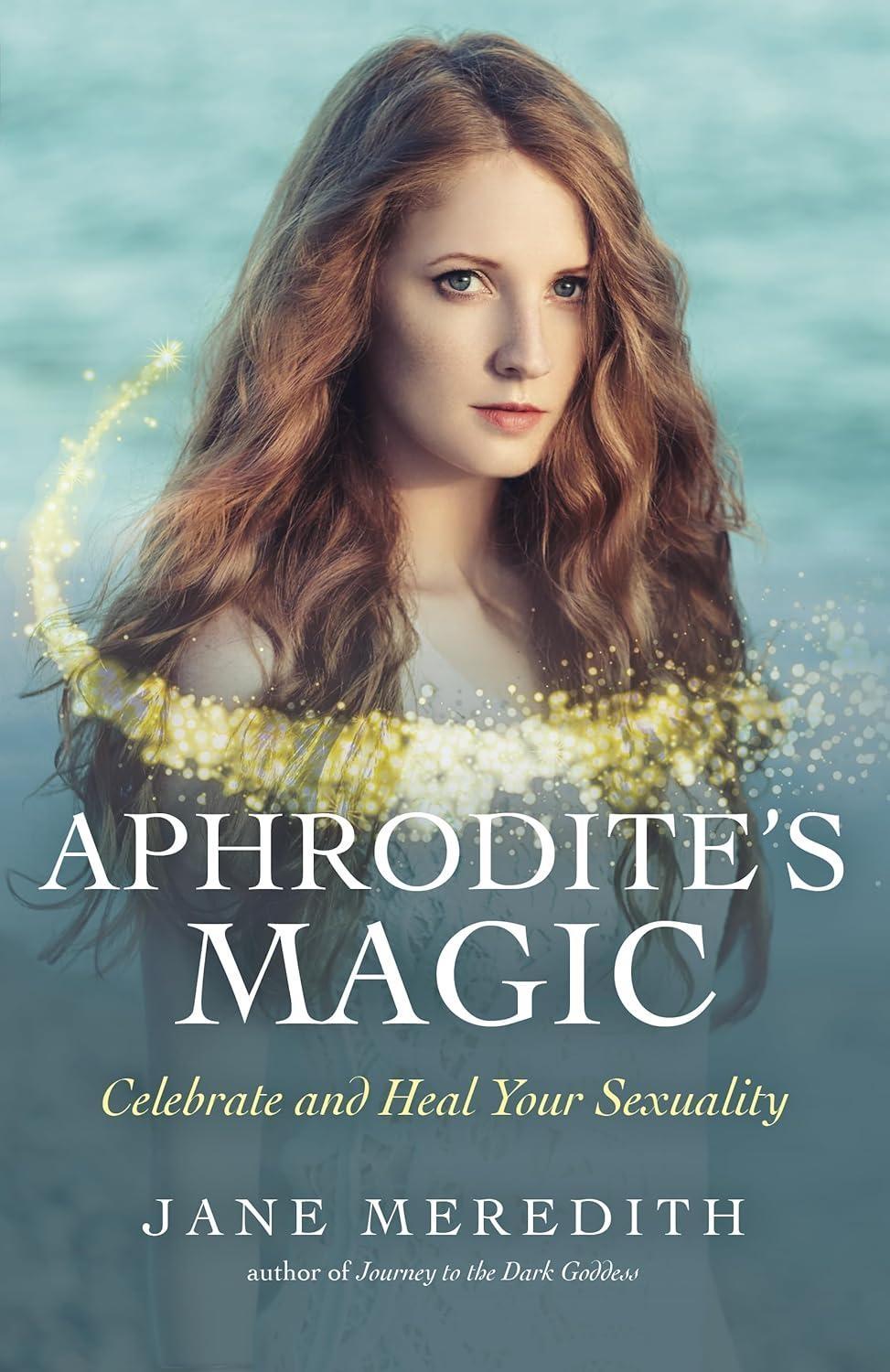 Aphrodite's Magic: Celebrate and Heal Your Sexuality - FULL INSTANT DOWNLOAD | PDF DOCX EPUB