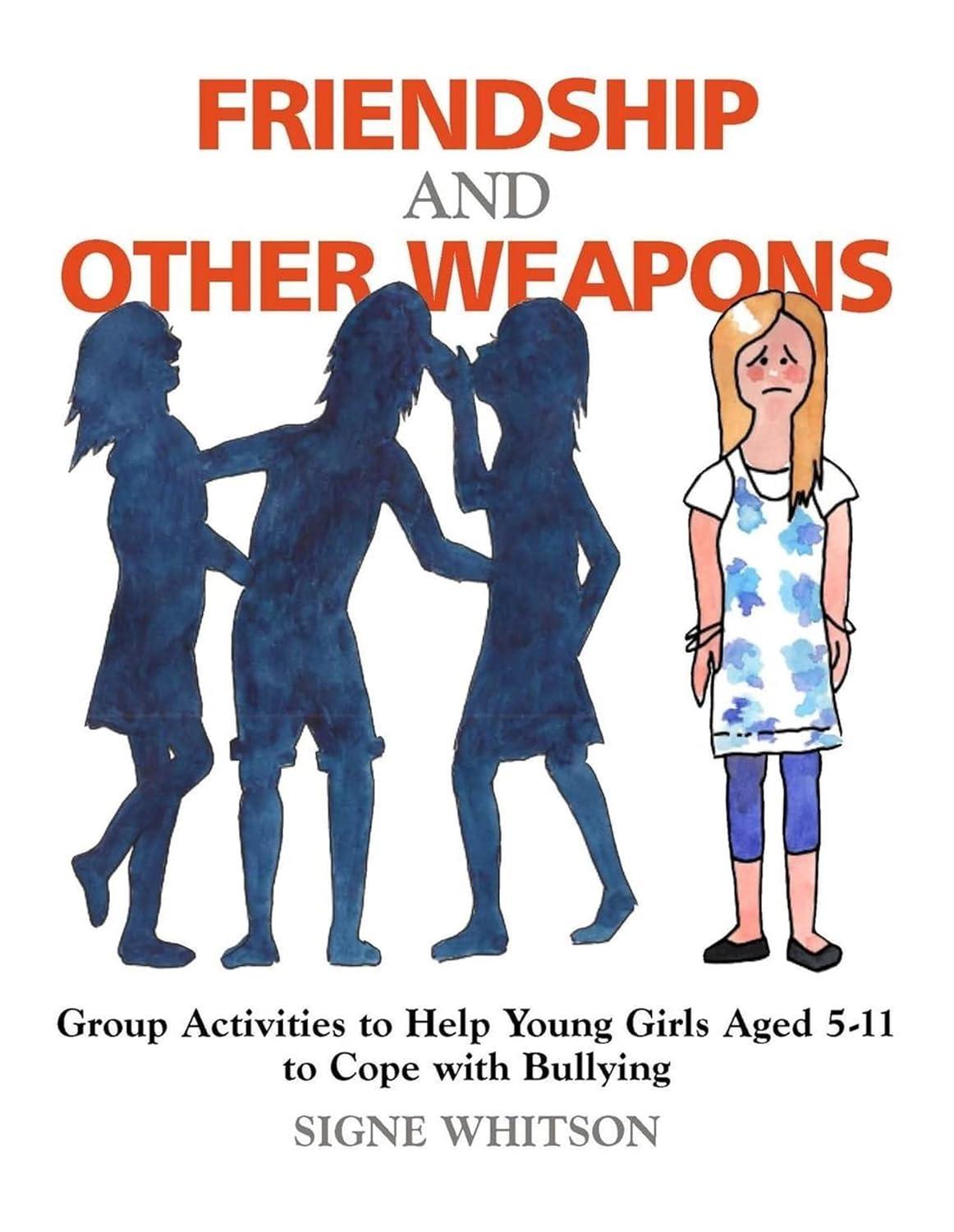 Friendship and Other Weapons: Group Activities to Help Young Girls Aged 5-11 to Cope with Bullying - FULL INSTANT DOWNLOAD | PDF DOCX EPUB