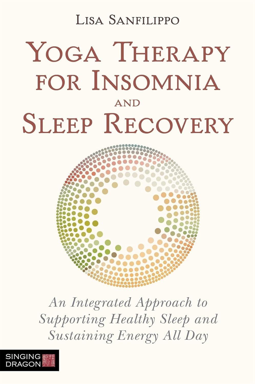 Yoga Therapy for Insomnia and Sleep Recovery: An Integrated Approach to Supporting Healthy Sleep and Sustaining Energy All Day - FULL INSTANT DOWNLOAD | PDF DOCX EPUB