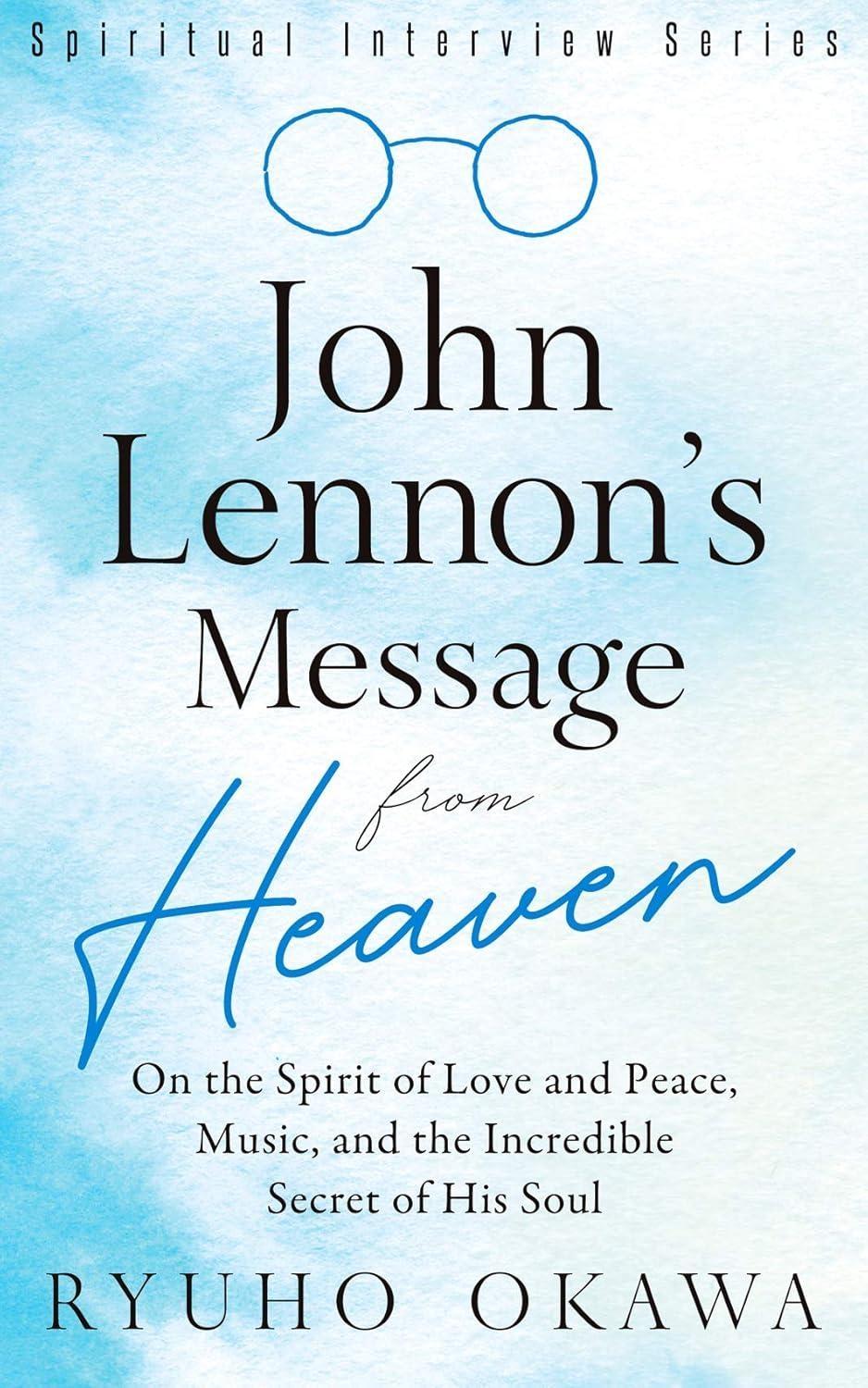 John Lennon's Message from Heaven: On the Spirit of Love and Peace, Music, and the Incredible Secret of His Soul - FULL INSTANT DOWNLOAD | PDF DOCX EPUB