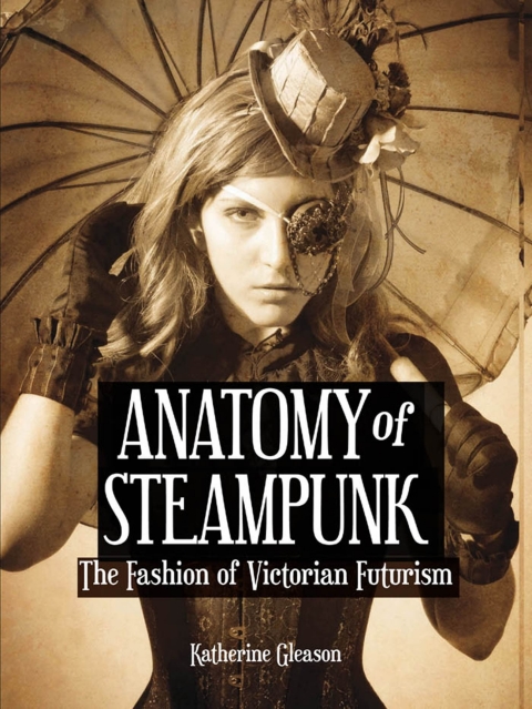Anatomy of Steampunk: The Fashion of Victorian Futurism - FULL INSTANT DOWNLOAD | PDF DOCX EPUB