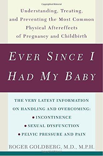 Ever Since I Had My Baby: Understanding, Treating, and Preventing the Most Common Physical Aftereffects of Pregnancy and Childbirth - FULL INSTANT DOWNLOAD | PDF DOCX EPUB